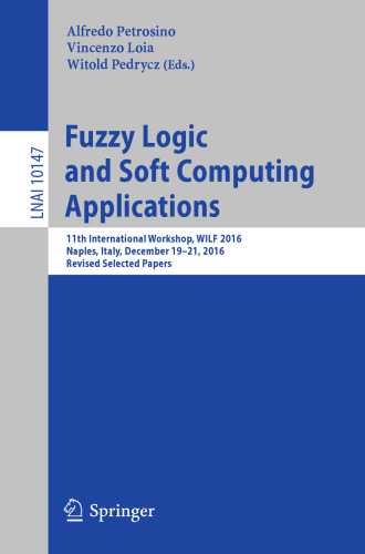 Fuzzy Logic and Soft Computing Applications: 11th International Workshop, WILF 2016, Naples, Italy, December 19–21, 2016, Revised Selected Papers