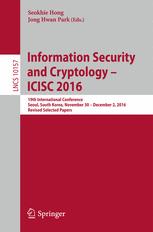 Information Security and Cryptology – ICISC 2016: 19th International Conference, Seoul, South Korea, November 30 – December 2, 2016, Revised Selected Papers