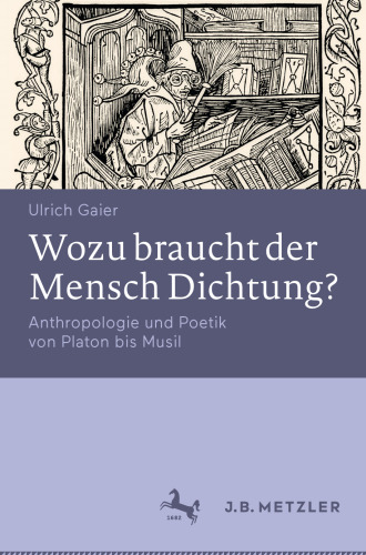 Wozu braucht der Mensch Dichtung?: Anthropologie und Poetik von Platon bis Musil