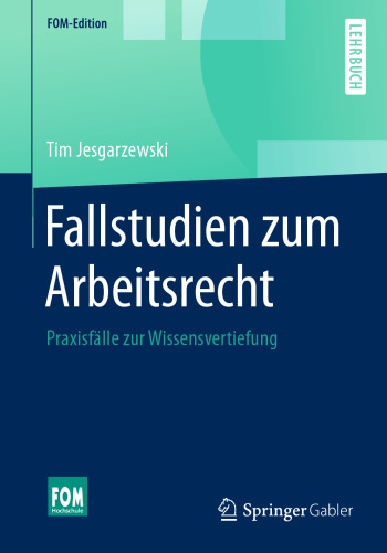 Fallstudien zum Arbeitsrecht: Praxisfälle zur Wissensvertiefung