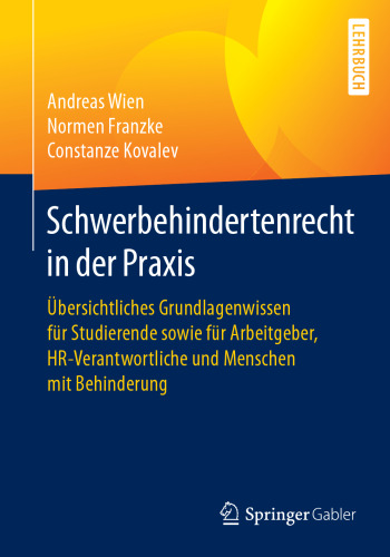 Schwerbehindertenrecht in der Praxis: Übersichtliches Grundlagenwissen für Studierende sowie für Arbeitgeber, HR-Verantwortliche und Menschen mit Behinderung