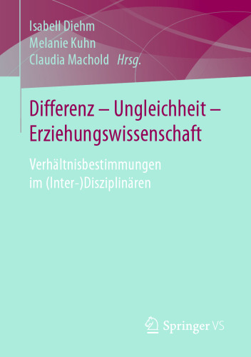 Differenz - Ungleichheit - Erziehungswissenschaft: Verhältnisbestimmungen im (Inter-)Disziplinären