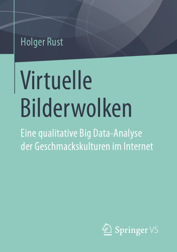 Virtuelle Bilderwolken: Eine qualitative Big Data-Analyse der Geschmackskulturen im Internet