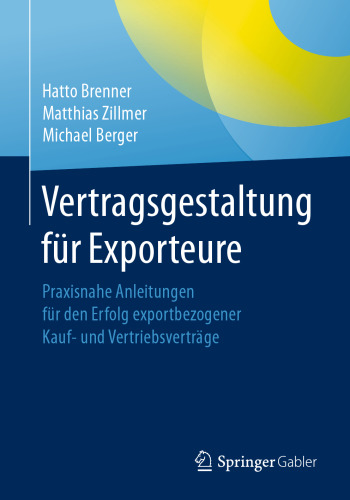 Vertragsgestaltung für Exporteure: Praxisnahe Anleitungen für den Erfolg exportbezogener Kauf- und Vertriebsverträge