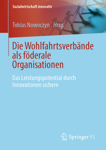 Die Wohlfahrtsverbande als föderale Organisationen: Das Leistungspotential durch Innovationen sichern