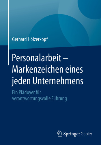 Personalarbeit - Markenzeichen eines jeden Unternehmens: Ein Plädoyer für verantwortungsvolle Führung