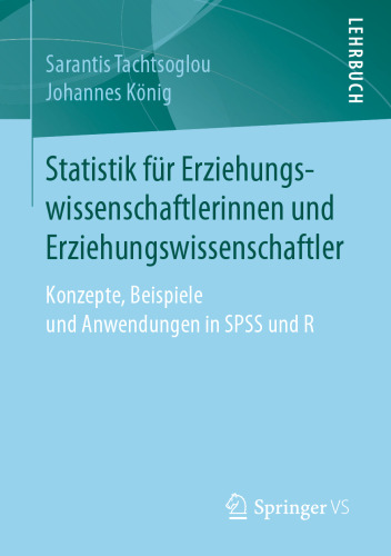 Statistik für Erziehungswissenschaftlerinnen und Erziehungswissenschaftler: Konzepte, Beispiele und Anwendungen in SPSS und R