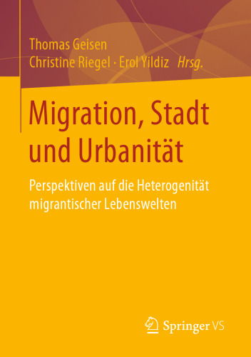 Migration, Stadt und Urbanität: Perspektiven auf die Heterogenität migrantischer Lebenswelten