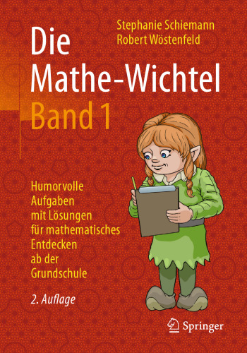 Die Mathe-Wichtel Band 1: Humorvolle Aufgaben mit Lösungen für mathematisches Entdecken ab der Grundschule