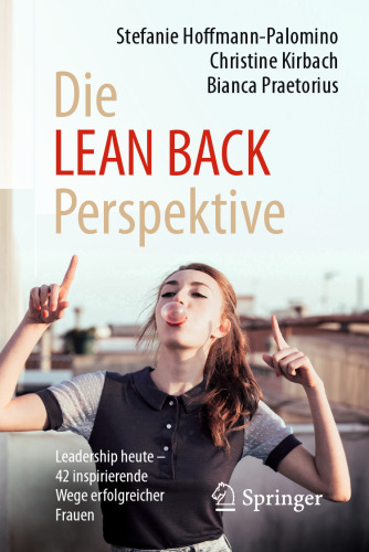 Die LEAN BACK Perspektive: Leadership heute – 42 inspirierende Wege erfolgreicher Frauen