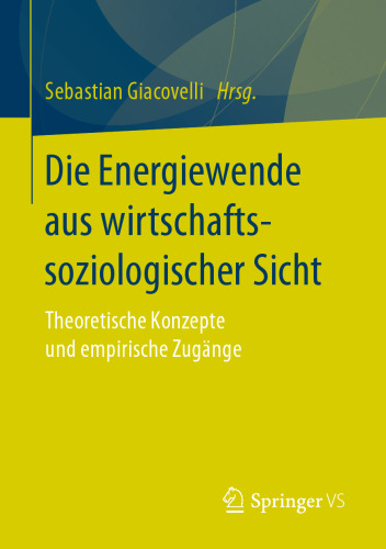 Die Energiewende aus wirtschaftssoziologischer Sicht: Theoretische Konzepte und empirische Zugänge