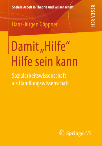 Damit "Hilfe" Hilfe sein kann: Sozialarbeitswissenschaft als Handlungswissenschaft