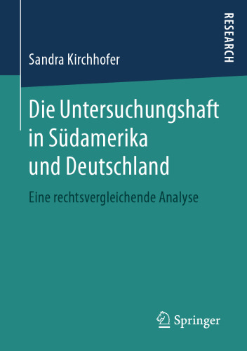 Die Untersuchungshaft in Südamerika und Deutschland: Eine rechtsvergleichende Analyse