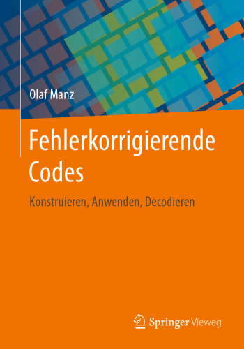 Fehlerkorrigierende Codes: Konstruieren, Anwenden, Decodieren