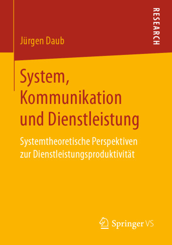 System, Kommunikation und Dienstleistung: Systemtheoretische Perspektiven zur Dienstleistungsproduktivität