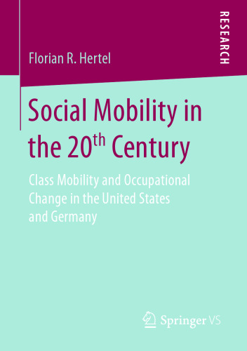 Social Mobility in the 20th Century: Class Mobility and Occupational Change in the United States and Germany