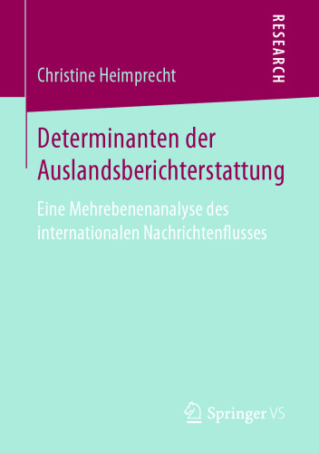 Determinanten der Auslandsberichterstattung: Eine Mehrebenenanalyse des internationalen Nachrichtenflusses