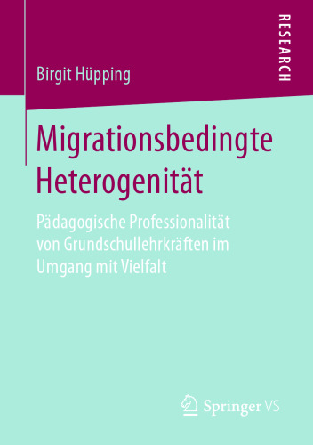 Migrationsbedingte Heterogenität: Pädagogische Professionalität von Grundschullehrkräften im Umgang mit Vielfalt