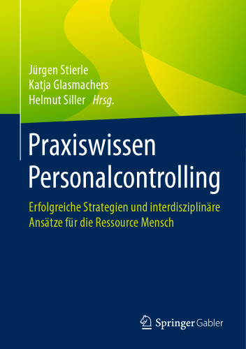 Praxiswissen Personalcontrolling: Erfolgreiche Strategien und interdisziplinäre Ansätze für die Ressource Mensch