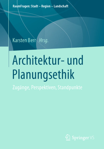 Architektur- und Planungsethik: Zugänge, Perspektiven, Standpunkte