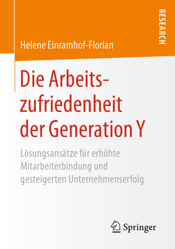 Die Arbeitszufriedenheit der Generation Y: Lösungsansätze für erhöhte Mitarbeiterbindung und gesteigerten Unternehmenserfolg