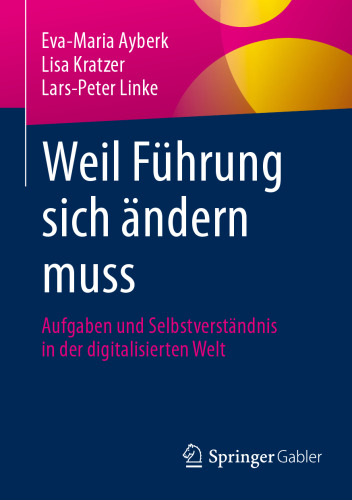 Weil Führung sich ändern muss: Aufgaben und Selbstverständnis in der digitalisierten Welt