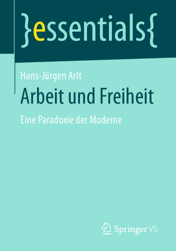 Arbeit und Freiheit: Eine Paradoxie der Moderne