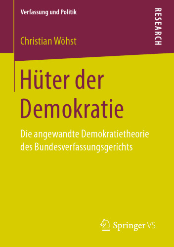 Hüter der Demokratie: Die angewandte Demokratietheorie des Bundesverfassungsgerichts