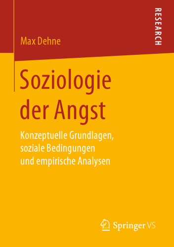 Soziologie der Angst: Konzeptuelle Grundlagen, soziale Bedingungen und empirische Analysen