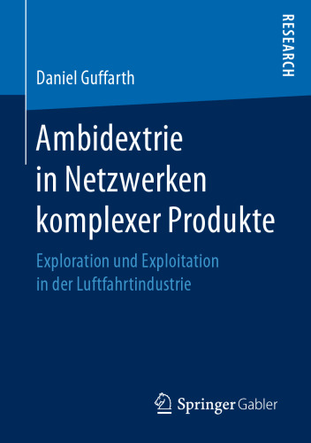 Ambidextrie in Netzwerken komplexer Produkte: Exploration und Exploitation in der Luftfahrtindustrie