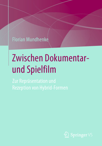 Zwischen Dokumentar- und Spielfilm: Zur Repräsentation und Rezeption von Hybrid-Formen