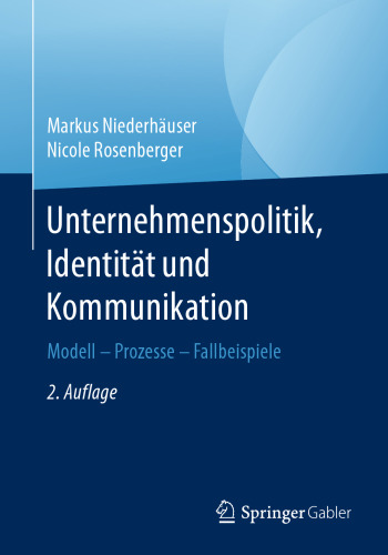 Unternehmenspolitik, Identität und Kommunikation: Modell - Prozesse - Fallbeispiele