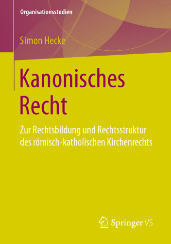 Kanonisches Recht: Zur Rechtsbildung und Rechtsstruktur des römisch-katholischen Kirchenrechts