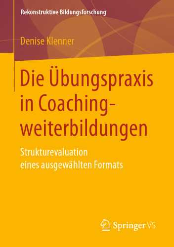 Die Übungspraxis in Coachingweiterbildungen: Strukturevaluation eines ausgewählten Formats