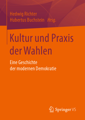 Kultur und Praxis der Wahlen: Eine Geschichte der modernen Demokratie