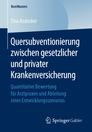 Quersubventionierung zwischen gesetzlicher und privater Krankenversicherung: Quantitative Bewertung für Arztpraxen und Ableitung eines Entwicklungsszenarios