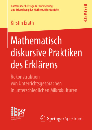 Mathematisch diskursive Praktiken des Erklärens: Rekonstruktion von Unterrichtsgesprächen in unterschiedlichen Mikrokulturen