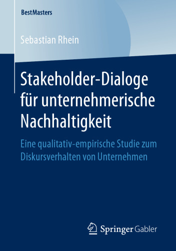 Stakeholder-Dialoge für unternehmerische Nachhaltigkeit: Eine qualitativ-empirische Studie zum Diskursverhalten von Unternehmen