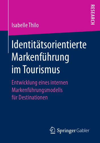 Identitätsorientierte Markenführung im Tourismus: Entwicklung eines internen Markenführungsmodells für Destinationen