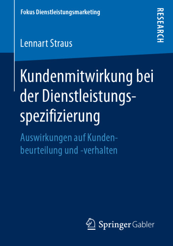 Kundenmitwirkung bei der Dienstleistungsspezifizierung: Auswirkungen auf Kundenbeurteilung und -verhalten