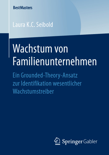 Wachstum von Familienunternehmen: Ein Grounded-Theory-Ansatz zur Identifikation wesentlicher Wachstumstreiber