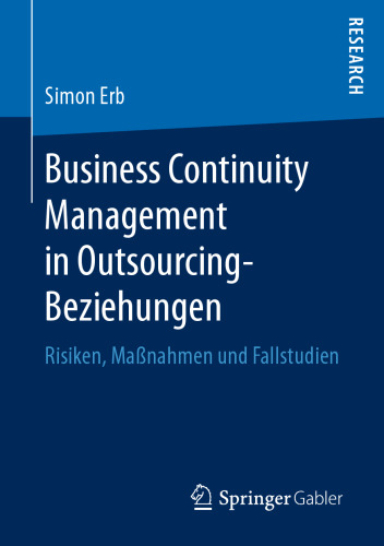 Business Continuity Management in Outsourcing-Beziehungen: Risiken, Maßnahmen und Fallstudien