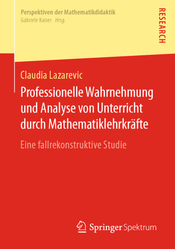 Professionelle Wahrnehmung und Analyse von Unterricht durch Mathematiklehrkräfte: Eine fallrekonstruktive Studie