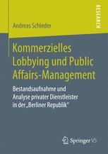 Kommerzielles Lobbying und Public Affairs-Management: Bestandsaufnahme und Analyse privater Dienstleister in der „Berliner Republik“