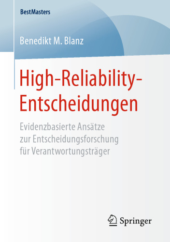 High-Reliability-Entscheidungen: Evidenzbasierte Ansätze zur Entscheidungsforschung für Verantwortungsträger