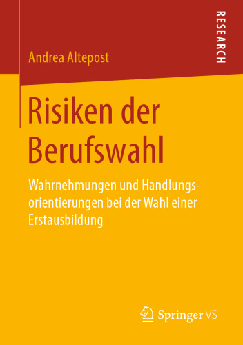 Risiken der Berufswahl: Wahrnehmungen und Handlungsorientierungen bei der Wahl einer Erstausbildung