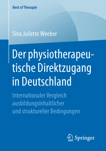 Der physiotherapeutische Direktzugang in Deutschland: Internationaler Vergleich ausbildungsinhaltlicher und struktureller Bedingungen