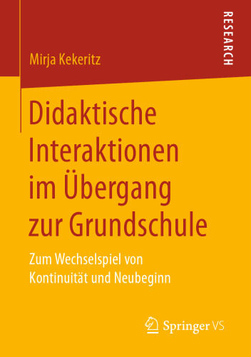 Didaktische Interaktionen im Übergang zur Grundschule: Zum Wechselspiel von Kontinuität und Neubeginn