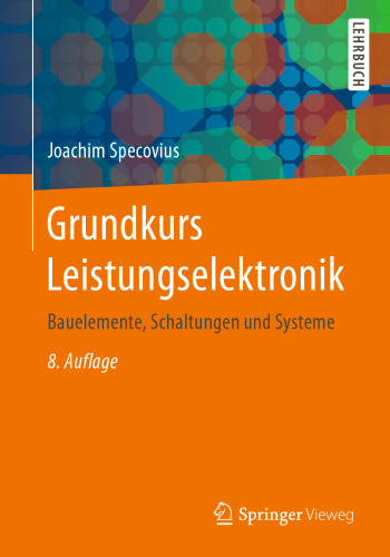 Grundkurs Leistungselektronik: Bauelemente, Schaltungen und Systeme