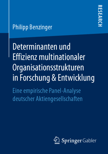 Determinanten und Effizienz multinationaler Organisationsstrukturen in Forschung & Entwicklung : Eine empirische Panel-Analyse deutscher Aktiengesellschaften